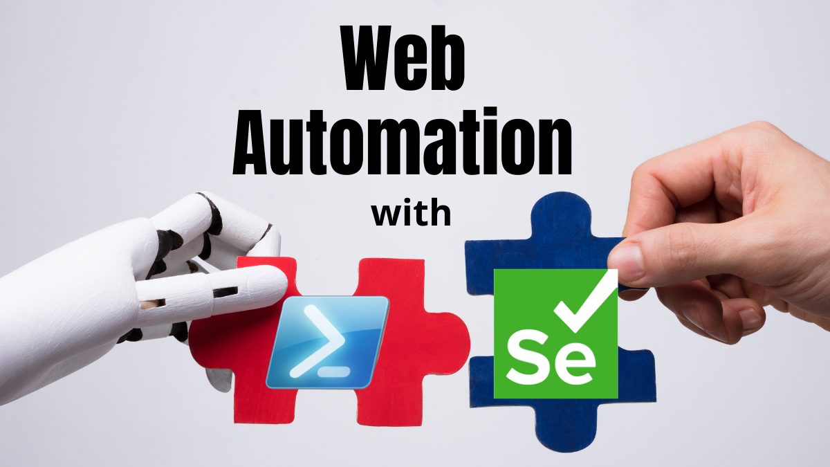 Supercharge Selenium and PowerShell for Web Automation